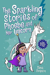 The Sparkling Stories of Phoebe and Her Unicorn: Two Books in One By Dana Simpson - Paperback The Sparkling Stories of Phoebe and Her Unicorn: Two Books in One By Dana Simpson - Paperback