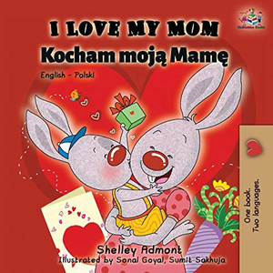 I Love My Mom: English Polish Bilingual Book By Shelley Admont - Paperback I Love My Mom: English Polish Bilingual Book By Shelley Admont - Paperback