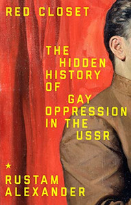 Red Closet: The Hidden History of Gay Oppression in the USSR By Rustam Alexander - Paperback Red Closet: The Hidden History of Gay Oppression in the USSR By Rustam Alexander - Paperback