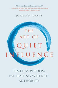 The Art of Quiet Influence: Timeless Wisdom for Leading Without Authority By Jocelyn Davis - Paperback The Art of Quiet Influence: Timeless Wisdom for Leading Without Authority By Jocelyn Davis - Paperback