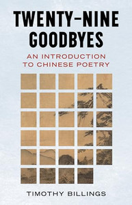 Twenty-Nine Goodbyes: An Introduction to Chinese Poetry By Timothy Billings - Hardcover Twenty-Nine Goodbyes: An Introduction to Chinese Poetry By Timothy Billings - Hardcover