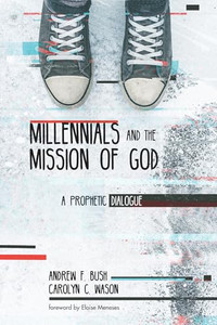 Millennials and the Mission of God: A Prophetic Dialogue By Andrew F. Bush - Paperback Millennials and the Mission of God: A Prophetic Dialogue By Andrew F. Bush - Paperback