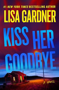 Kiss Her Goodbye: A Frankie Elkin Novel Volume 4 By Lisa Gardner - Hardcover Kiss Her Goodbye: A Frankie Elkin Novel Volume 4 By Lisa Gardner - Hardcover