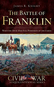 The Battle of Franklin: When the Devil Had Full Possession of the Earth By James Knight - Hardcover The Battle of Franklin: When the Devil Had Full Possession of the Earth By James Knight - Hardcover