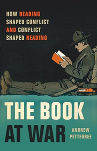 The Book at War: How Reading Shaped Conflict and Conflict Shaped Reading By Andrew Pettegree - Hardcover The Book at War: How Reading Shaped Conflict and Conflict Shaped Reading By Andrew Pettegree - Hardcover
