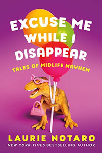 Excuse Me While I Disappear: Tales of Midlife Mayhem By Laurie Notaro - Paperback Excuse Me While I Disappear: Tales of Midlife Mayhem By Laurie Notaro - Paperback