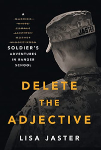Delete the Adjective: A Soldier's Adventures in Ranger School By Lisa Jaster - Hardcover Delete the Adjective: A Soldier's Adventures in Ranger School By Lisa Jaster - Hardcover