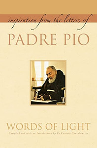 Words of Light: Inspiration from the Letters of Padre Pio By Padre Pio - Paperback Words of Light: Inspiration from the Letters of Padre Pio By Padre Pio - Paperback