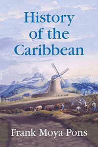 History of the Caribbean: Plantations, Trade, and War in the Atlantic World By Frank Moya Pons - Paperback History of the Caribbean: Plantations, Trade, and War in the Atlantic World By Frank Moya Pons - Paperback