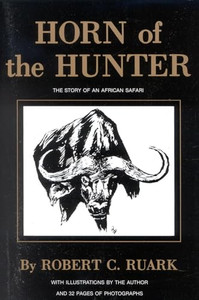 Horn of the Hunter: The Story of an African Safari By Robert Ruark - Paperback Horn of the Hunter: The Story of an African Safari By Robert Ruark - Paperback