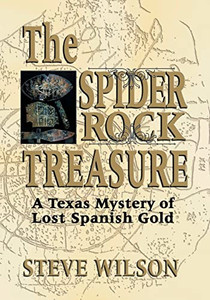 The Spider Rock Treasure: A Texas Mystery of Lost Spanish Gold By Steve Wilson - Paperback The Spider Rock Treasure: A Texas Mystery of Lost Spanish Gold By Steve Wilson - Paperback