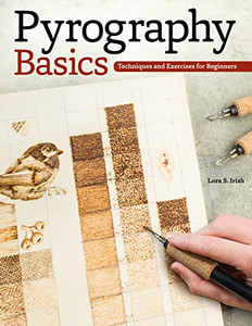 Pyrography Basics: Techniques and Exercises for Beginners By Lora S. Irish - Paperback Pyrography Basics: Techniques and Exercises for Beginners By Lora S. Irish - Paperback