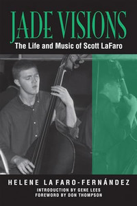 Jade Visions: The Life and Music of Scott Lafaro Volume 4 By Helene Lafaro-Fernndez - Paperback Jade Visions: The Life and Music of Scott Lafaro Volume 4 By Helene Lafaro-Fernndez - Paperback