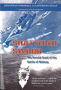 Shattered Sword: The Untold Story of the Battle of Midway By Jonathan Parshall - Paperback Shattered Sword: The Untold Story of the Battle of Midway By Jonathan Parshall - Paperback