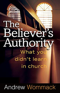The Believer's Authority: What You Didn't Learn in Church By Andrew Wommack - Paperback The Believer's Authority: What You Didn't Learn in Church By Andrew Wommack - Paperback