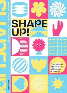 Shape Up!: The Infinite Possibilities of Shapes in Design By Sandu Publishing - Hardcover Shape Up!: The Infinite Possibilities of Shapes in Design By Sandu Publishing - Hardcover
