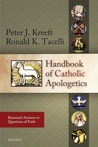 Handbook of Catholic Apologetics: Reasoned Answers to Questions of Faith By Peter Kreeft - Paperback Handbook of Catholic Apologetics: Reasoned Answers to Questions of Faith By Peter Kreeft - Paperback