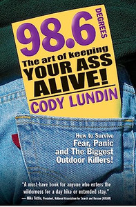 98.6 Degrees: The Art of Keeping Your Ass Alive! By Cody Lundin - Paperback 98.6 Degrees: The Art of Keeping Your Ass Alive! By Cody Lundin - Paperback