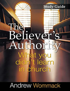 The Believer's Authority Study Guide: What You Didn't Learn in Church By Andrew Wommack - Paperback The Believer's Authority Study Guide: What You Didn't Learn in Church By Andrew Wommack - Paperback