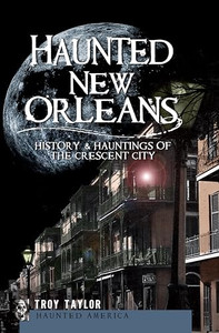 Haunted New Orleans: History & Hauntings of the Crescent City By Troy Taylor - Paperback Haunted New Orleans: History & Hauntings of the Crescent City By Troy Taylor - Paperback