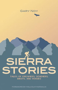 Sierra Stories: Tales of Dreamers, Schemers, Bigots, and Rogues By Gary Noy - Paperback Sierra Stories: Tales of Dreamers, Schemers, Bigots, and Rogues By Gary Noy - Paperback