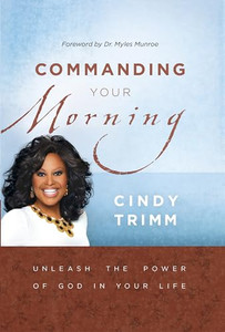Commanding Your Morning: Unleash the Power of God in Your Life By Cindy Trimm - Hardcover Commanding Your Morning: Unleash the Power of God in Your Life By Cindy Trimm - Hardcover