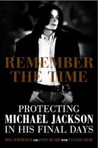 Remember the Time: Protecting Michael Jackson in His Final Days By Bill Whitfield - Hardcover Remember the Time: Protecting Michael Jackson in His Final Days By Bill Whitfield - Hardcover