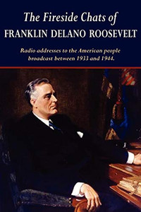 The Fireside Chats of Franklin Delano Roosevelt By Franklin D. Roosevelt - Paperback The Fireside Chats of Franklin Delano Roosevelt By Franklin D. Roosevelt - Paperback