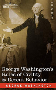 George Washington's Rules of Civility & Decent Behavior By George Washington - Paperback George Washington's Rules of Civility & Decent Behavior By George Washington - Paperback