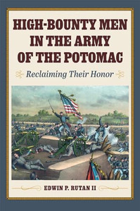 High-Bounty Men in the Army of the Potomac: Reclaiming Their Honor By Edwin P. Rutan II - Paperback High-Bounty Men in the Army of the Potomac: Reclaiming Their Honor By Edwin P. Rutan II - Paperback