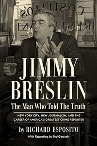 Jimmy Breslin: The Man Who Told the Truth By Richard Esposito - Hardcover Jimmy Breslin: The Man Who Told the Truth By Richard Esposito - Hardcover
