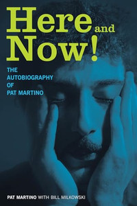 Here and Now!: The Autobiography of Pat Martino By Pat Martino - Hardcover Here and Now!: The Autobiography of Pat Martino By Pat Martino - Hardcover