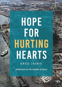 Hope for Hurting Hearts: Dedicated to the People of Maui By Greg Laurie - Paperback Hope for Hurting Hearts: Dedicated to the People of Maui By Greg Laurie - Paperback