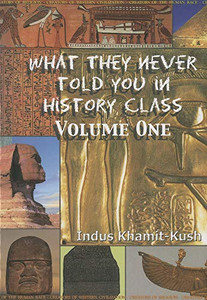 What They Never Told You in History Class, Vol. I by Indus Khamit Kush By Indus Khamit Kush - Paperback What They Never Told You in History Class, Vol. I by Indus Khamit Kush By Indus Khamit Kush - Paperback