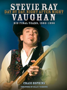 Stevie Ray Vaughan: Day by Day, Night After Night: His Final Years, 1983-1990 By Craig Hopkins - Hardcover Stevie Ray Vaughan: Day by Day, Night After Night: His Final Years, 1983-1990 By Craig Hopkins - Hardcover