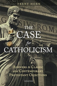 The Case for Catholicism: Answers to Classic and Contemporary Protestant Objections By Trent Horn - Paperback The Case for Catholicism: Answers to Classic and Contemporary Protestant Objections By Trent Horn - Paperback