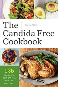 The Candida Free Cookbook: 125 Recipes to Beat Candida and Live Yeast Free By Shasta Press - Paperback The Candida Free Cookbook: 125 Recipes to Beat Candida and Live Yeast Free By Shasta Press - Paperback