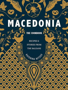 Macedonia: The Cookbook: Recipes and Stories from the Balkans By Katerina Nitsou - Hardcover Macedonia: The Cookbook: Recipes and Stories from the Balkans By Katerina Nitsou - Hardcover