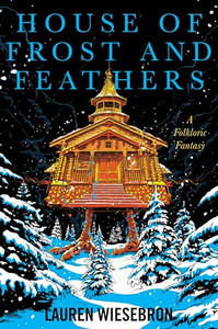 House of Frost and Feathers: A Folkloric Fantasy By Lauren Wiesebron - Paperback House of Frost and Feathers: A Folkloric Fantasy By Lauren Wiesebron - Paperback