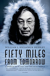 Fifty Miles from Tomorrow: A Memoir of Alaska and the Real People By William L. Iggiagruk Hensley - Paperback Fifty Miles from Tomorrow: A Memoir of Alaska and the Real People By William L. Iggiagruk Hensley - Paperback