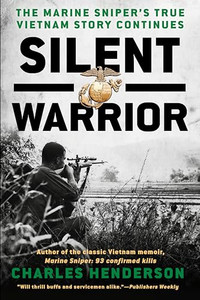 Silent Warrior: The Marine Sniper's Vietnam Story Continues By Charles Henderson - Paperback Silent Warrior: The Marine Sniper's Vietnam Story Continues By Charles Henderson - Paperback