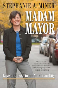Madam Mayor: Love and Loss in an American City By Stephanie A. Miner - Hardcover Madam Mayor: Love and Loss in an American City By Stephanie A. Miner - Hardcover