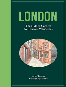 London: The Hidden Corners for Curious Wanderers By Jack Chesher - Hardcover London: The Hidden Corners for Curious Wanderers By Jack Chesher - Hardcover