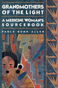 Grandmothers of The Light: A Medicine Woman's Sourcebook By Paula Gunn Allen - Paperback Grandmothers of The Light: A Medicine Woman's Sourcebook By Paula Gunn Allen - Paperback