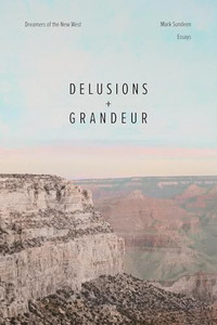 Delusions and Grandeur: Dreamers of the New West By Mark Sundeen - Paperback Delusions and Grandeur: Dreamers of the New West By Mark Sundeen - Paperback