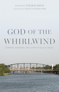 God of the Whirlwind: Horror, Memory, and Story in Black Waco By Tyler B. Davis - Paperback God of the Whirlwind: Horror, Memory, and Story in Black Waco By Tyler B. Davis - Paperback