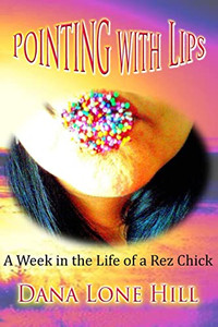 Pointing With Lips: A Week in The Life of a Rez Chick By Dana Lone Hill - Paperback Pointing With Lips: A Week in The Life of a Rez Chick By Dana Lone Hill - Paperback