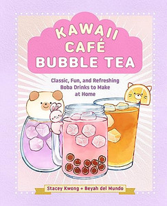 Kawaii Caf Bubble Tea: Classic, Fun, and Refreshing Boba Drinks to Make at Home By Stacey Kwong - Hardcover Kawaii Caf Bubble Tea: Classic, Fun, and Refreshing Boba Drinks to Make at Home By Stacey Kwong - Hardcover