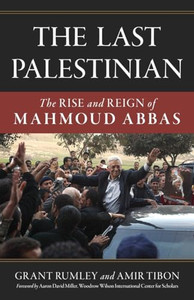 The Last Palestinian: The Rise and Reign of Mahmoud Abbas By Grant Rumley - Hardcover The Last Palestinian: The Rise and Reign of Mahmoud Abbas By Grant Rumley - Hardcover