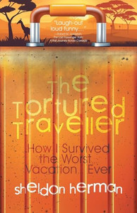 The Tortured Traveller: How I Survived the Worst... Vacation... Ever By Sheldon Herman - Paperback The Tortured Traveller: How I Survived the Worst... Vacation... Ever By Sheldon Herman - Paperback